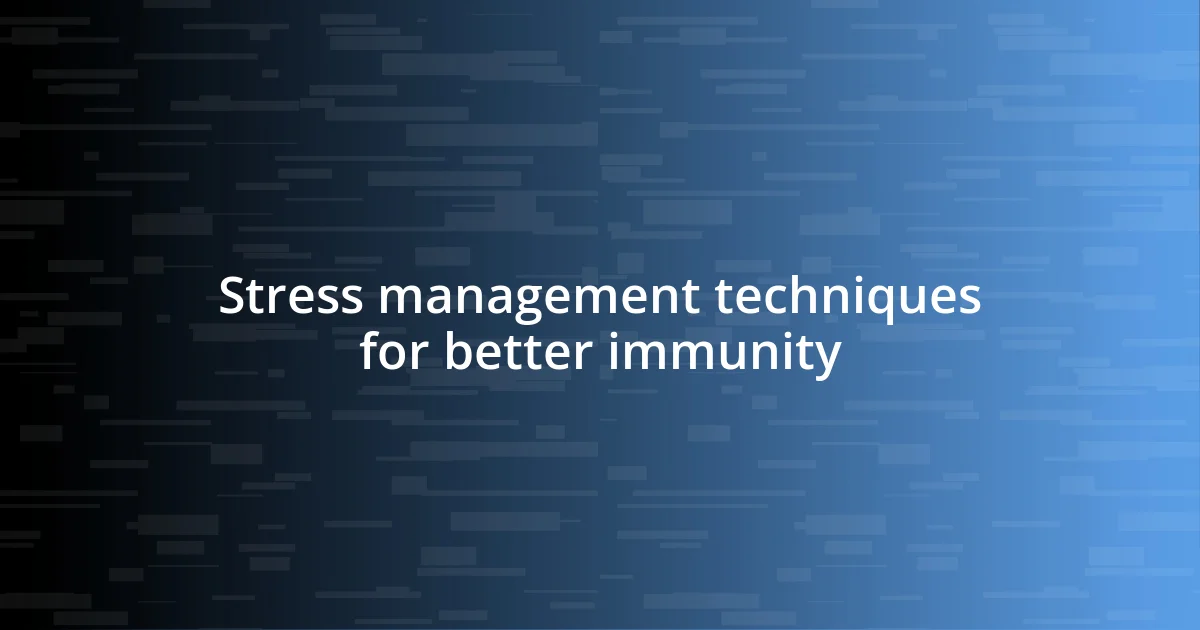 Stress management techniques for better immunity