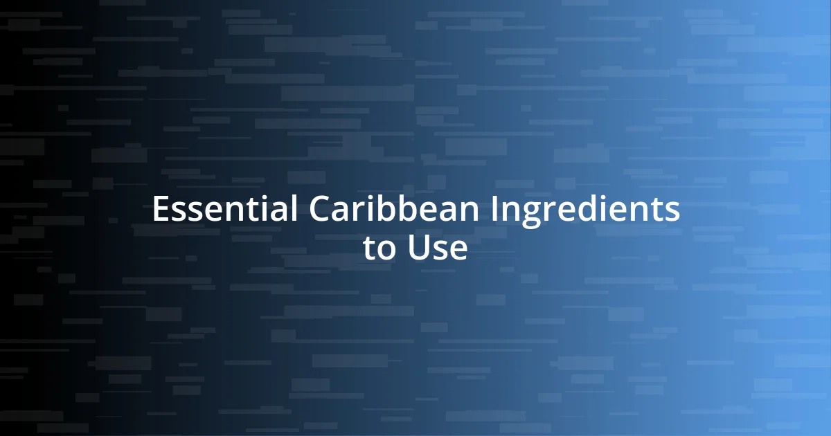 Essential Caribbean Ingredients to Use