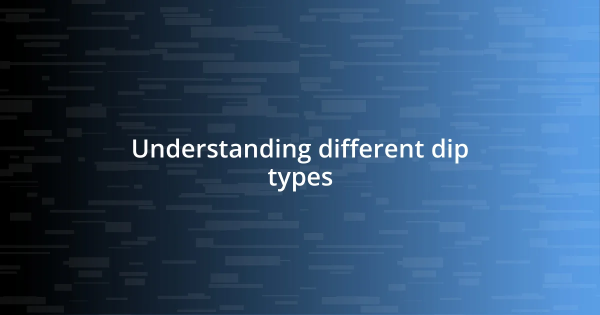 Understanding different dip types