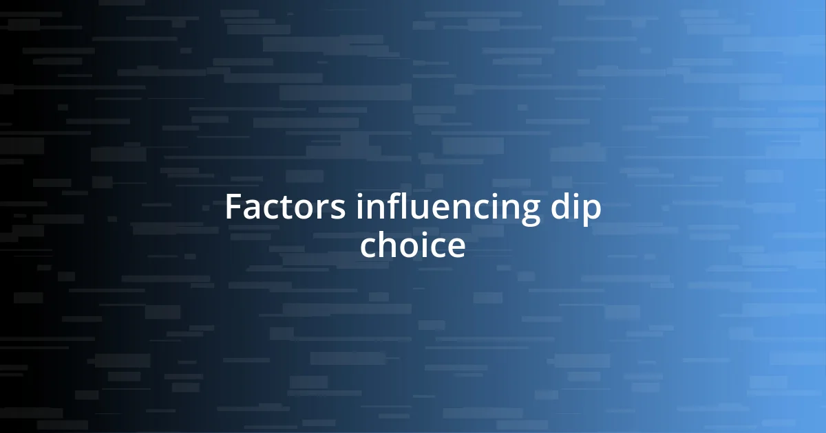 Factors influencing dip choice