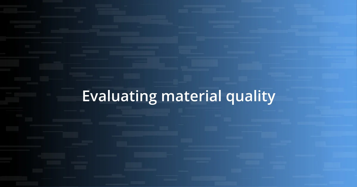 Evaluating material quality