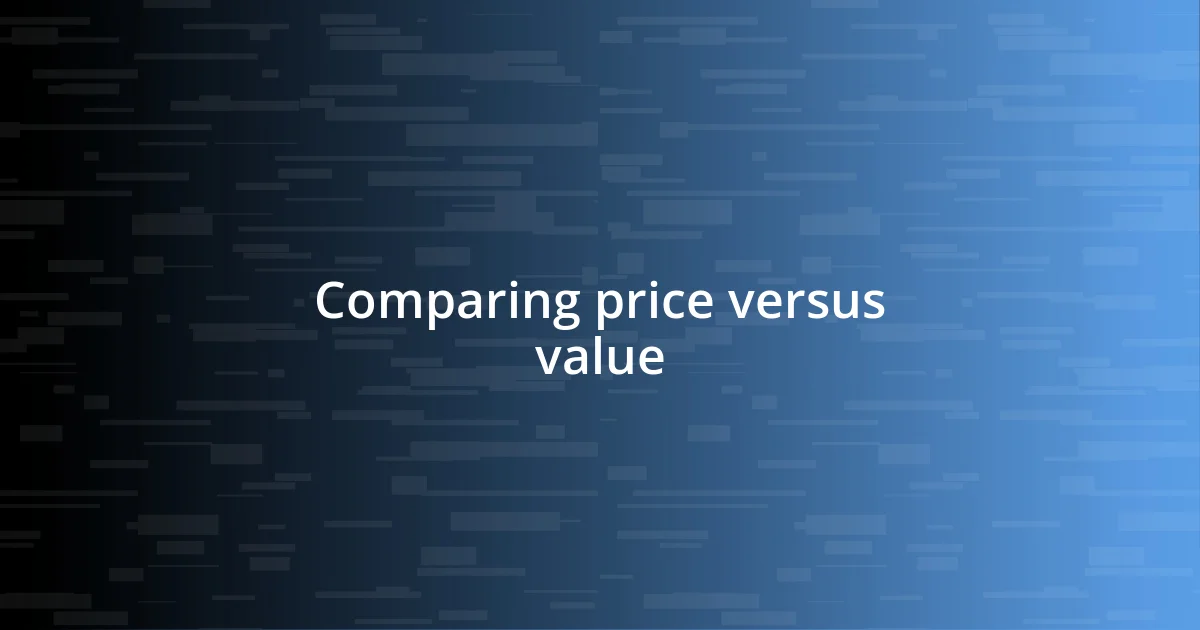 Comparing price versus value