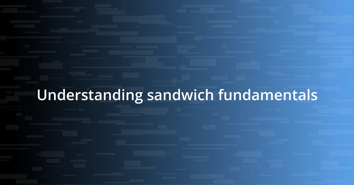 Understanding sandwich fundamentals