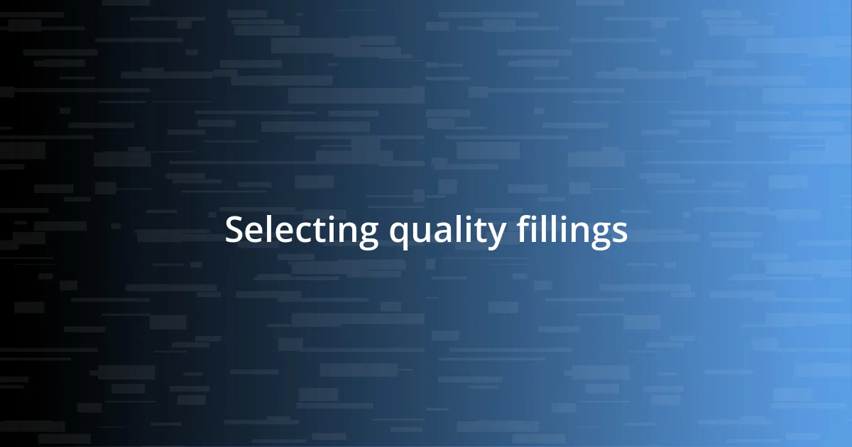 Selecting quality fillings