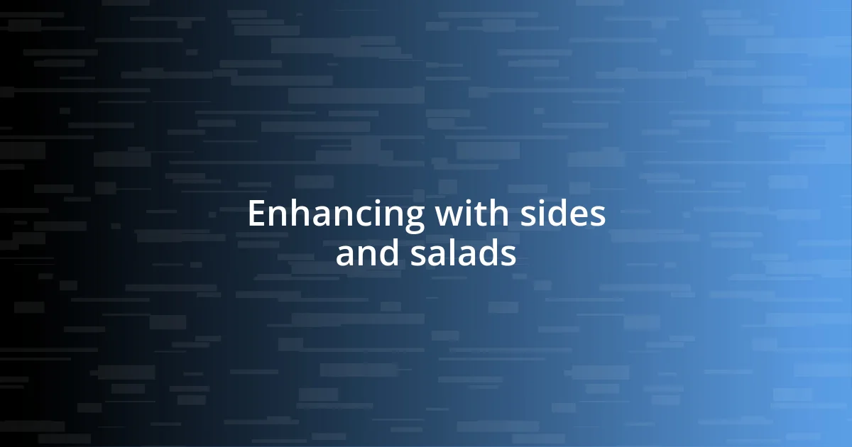 Enhancing with sides and salads