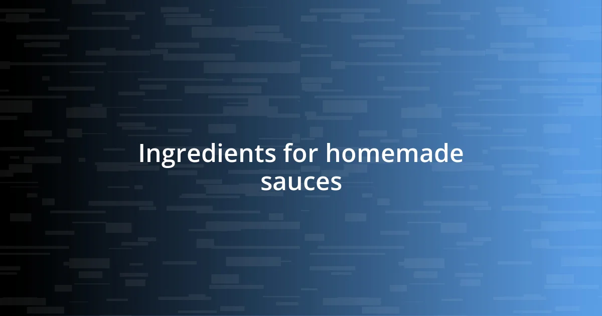 Ingredients for homemade sauces