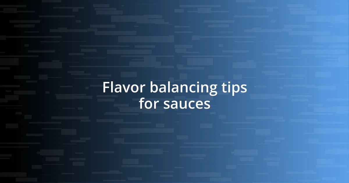 Flavor balancing tips for sauces