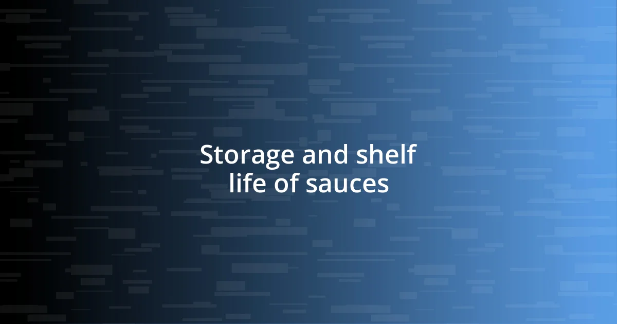 Storage and shelf life of sauces