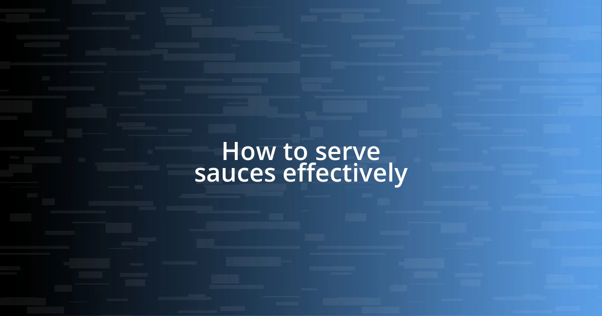 How to serve sauces effectively