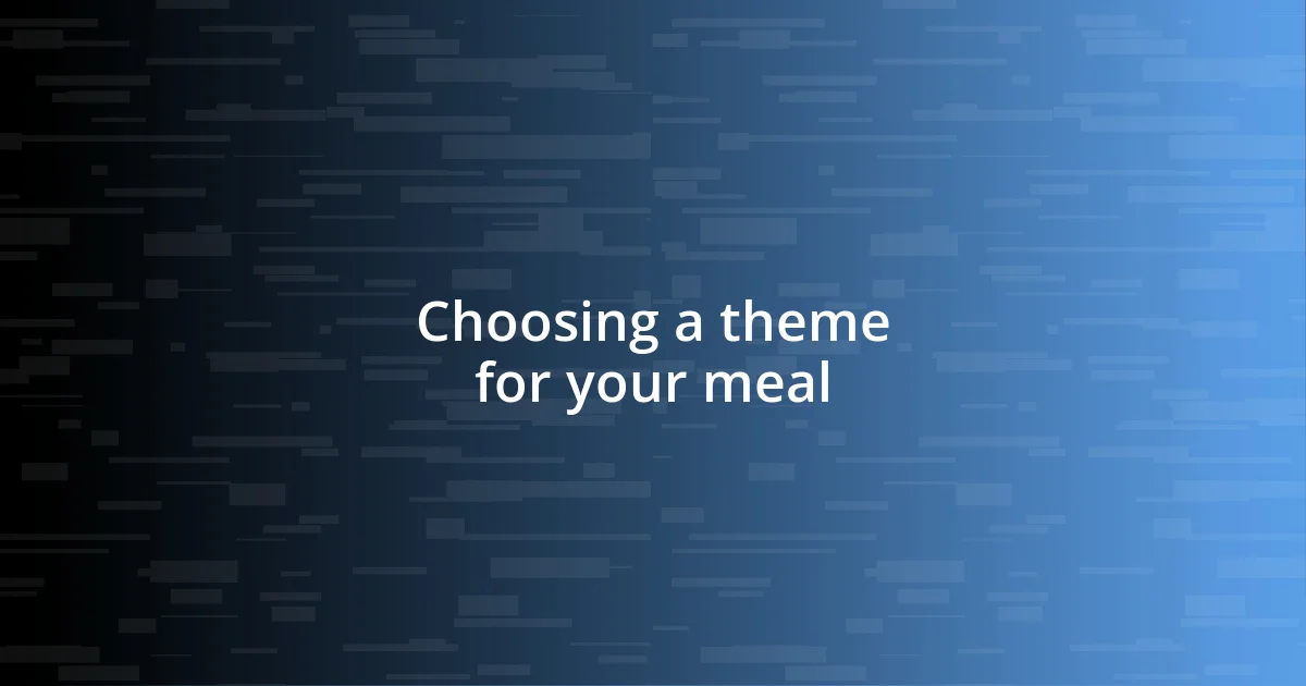 Choosing a theme for your meal