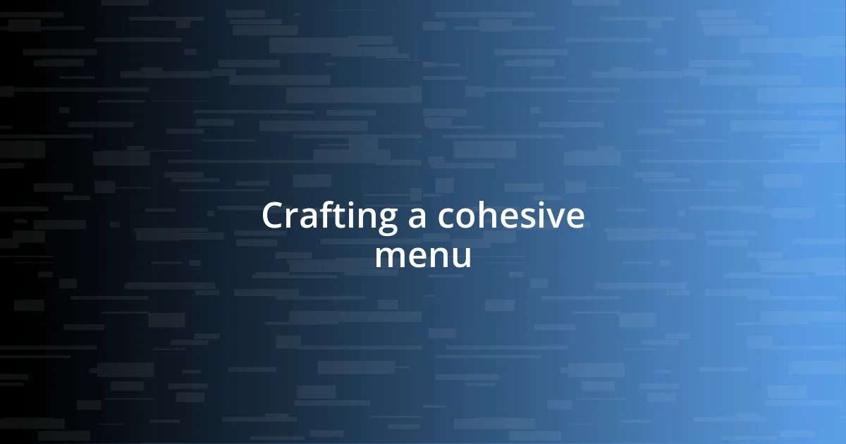 Crafting a cohesive menu