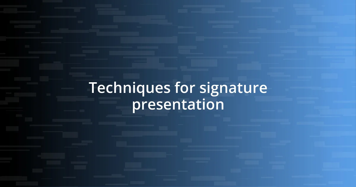 Techniques for signature presentation