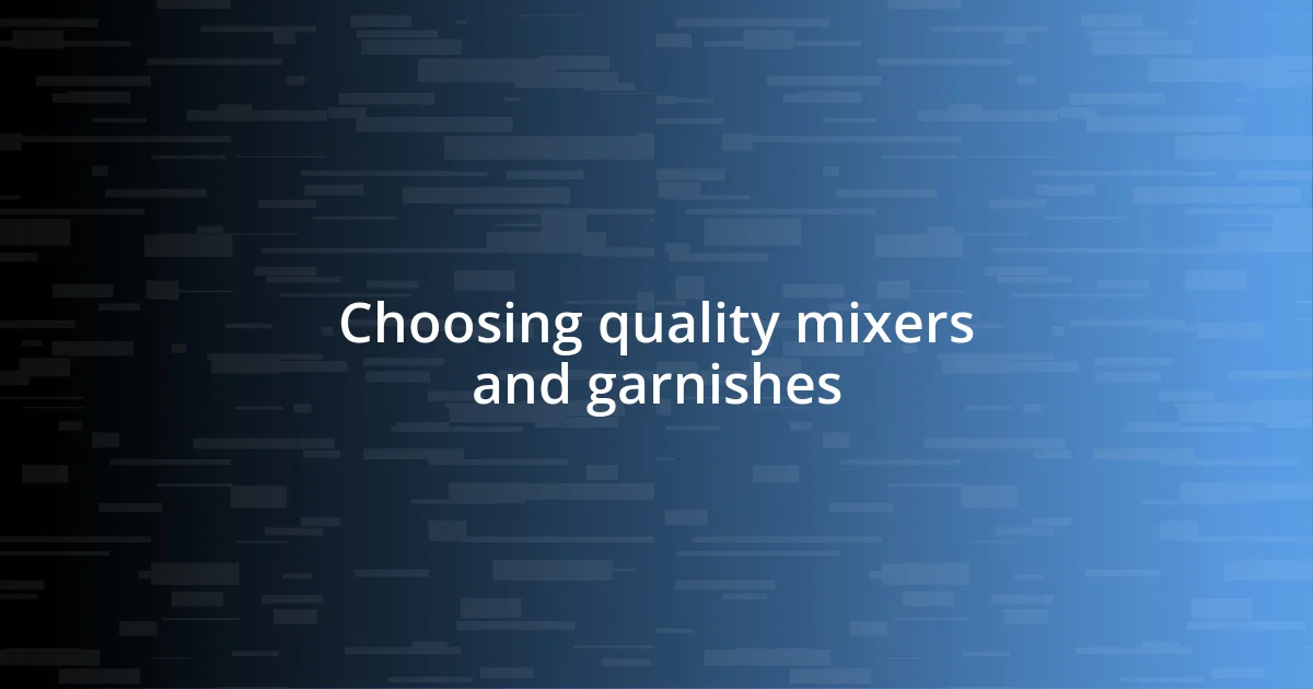 Choosing quality mixers and garnishes