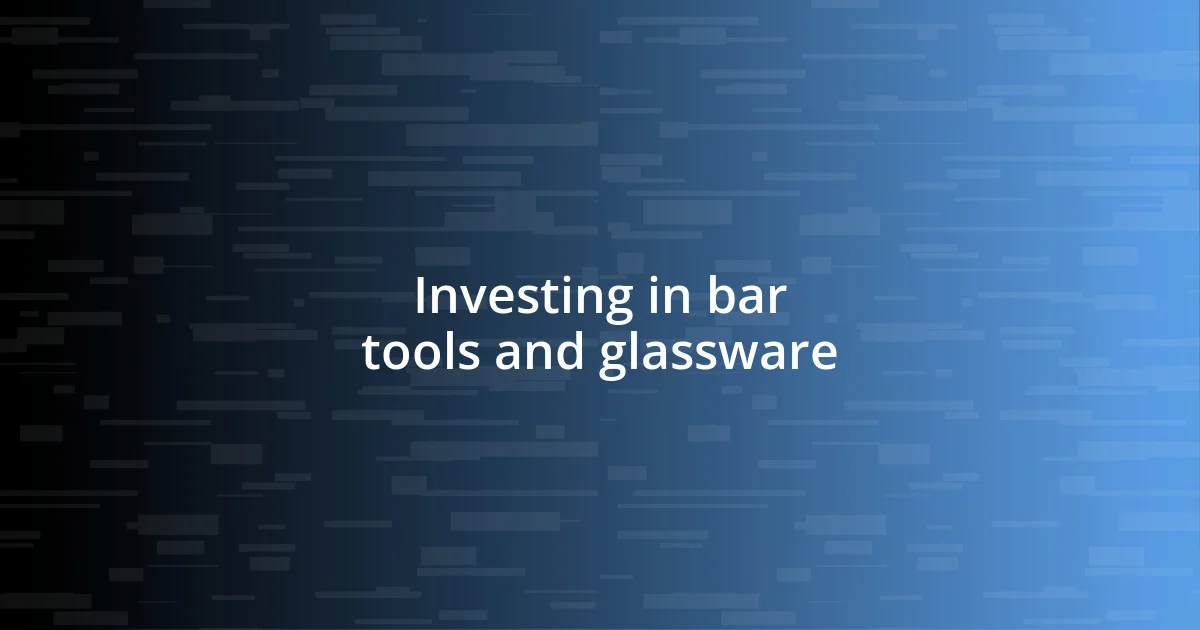 Investing in bar tools and glassware