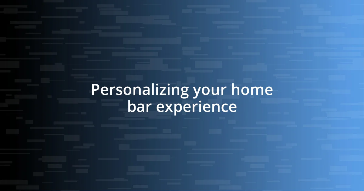 Personalizing your home bar experience