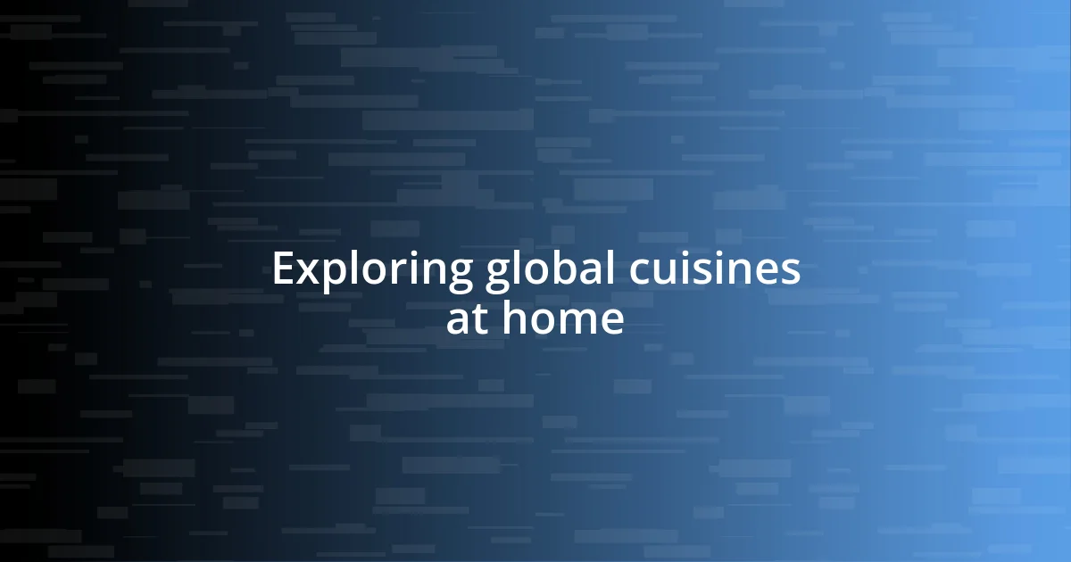 Exploring global cuisines at home