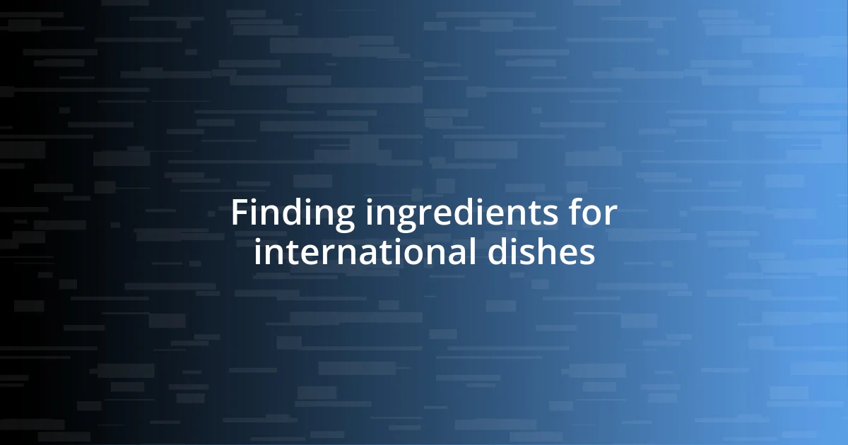 Finding ingredients for international dishes