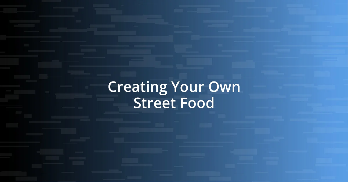 Creating Your Own Street Food