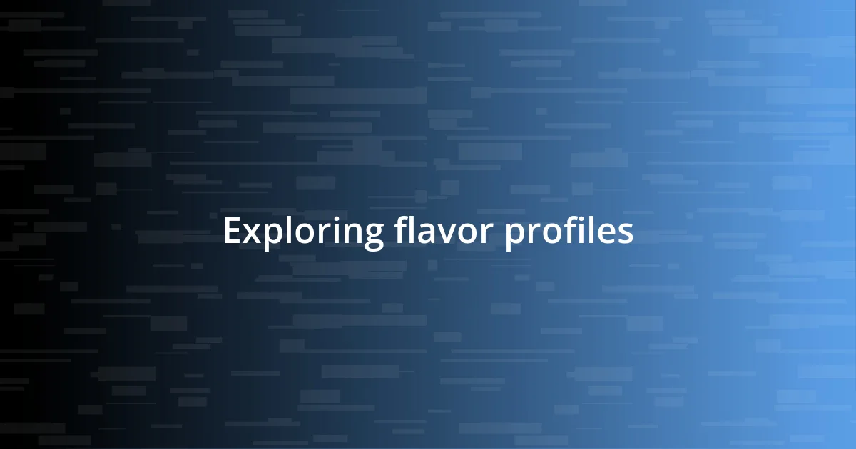 Exploring flavor profiles