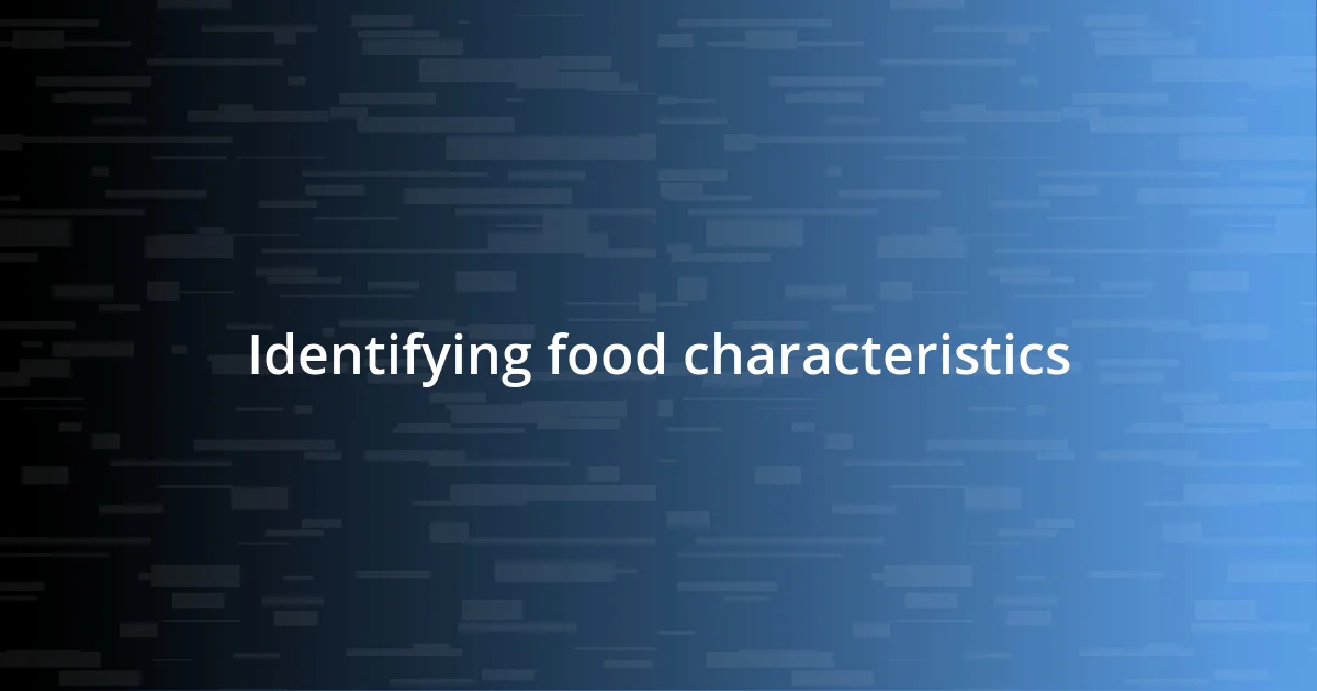 Identifying food characteristics