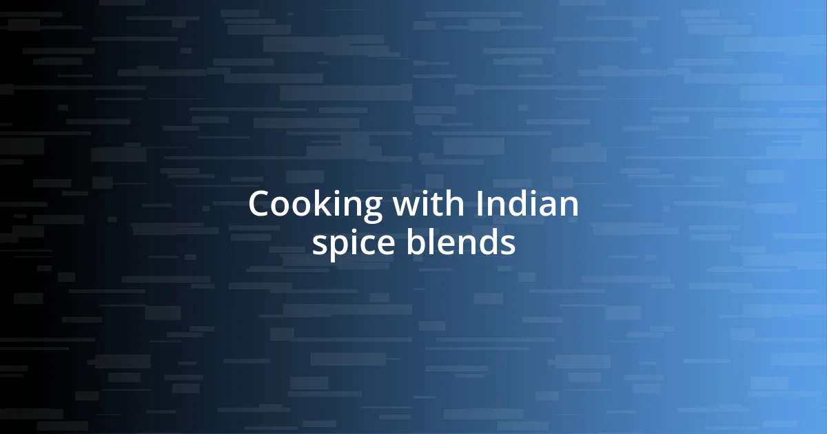 Cooking with Indian spice blends