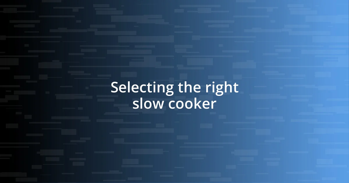 Selecting the right slow cooker