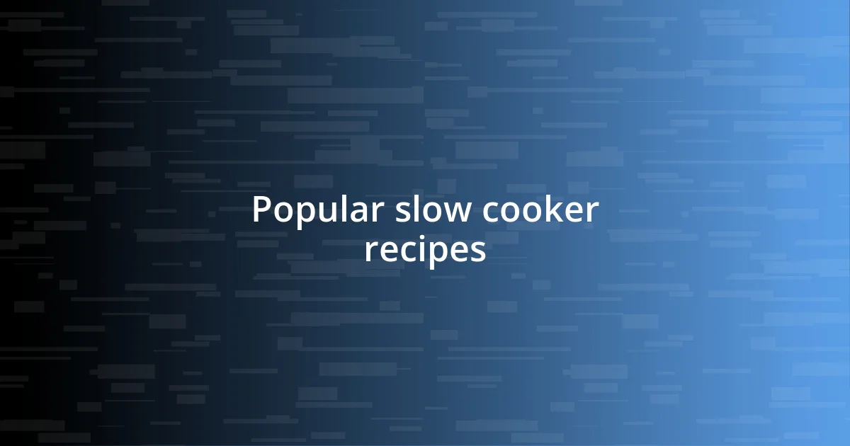 Popular slow cooker recipes