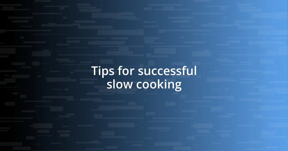 Tips for successful slow cooking