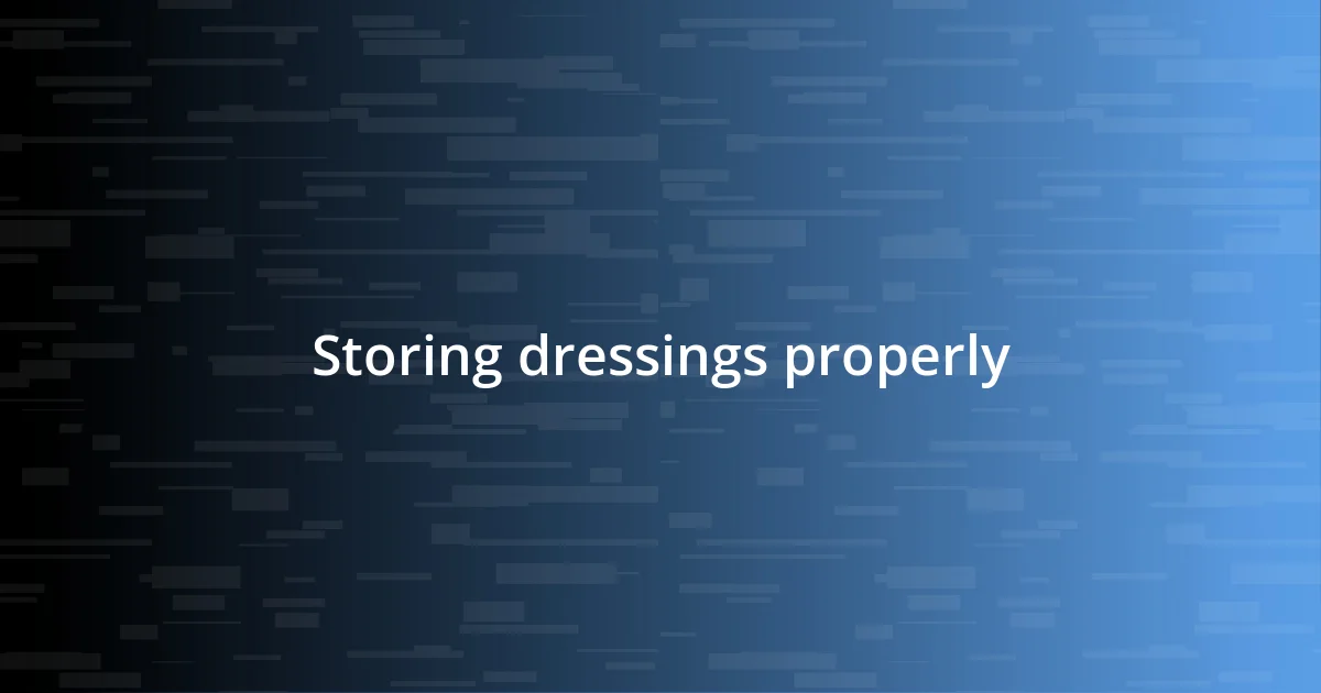 Storing dressings properly