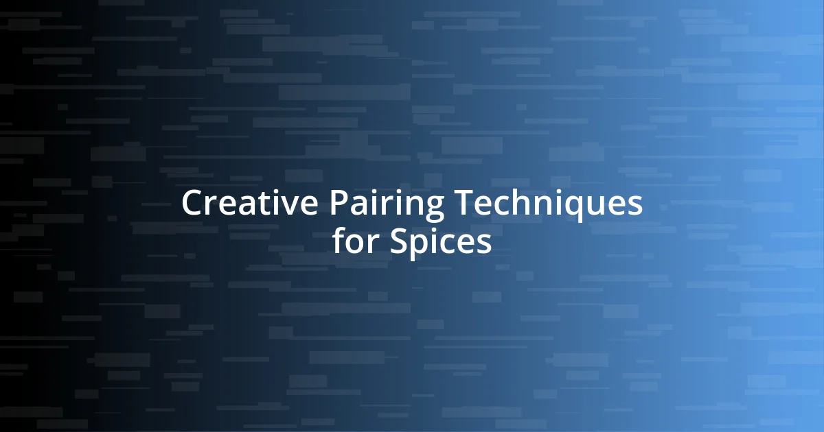 Creative Pairing Techniques for Spices