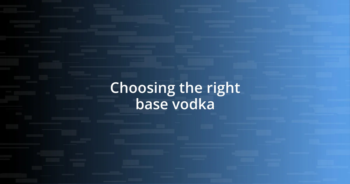 Choosing the right base vodka