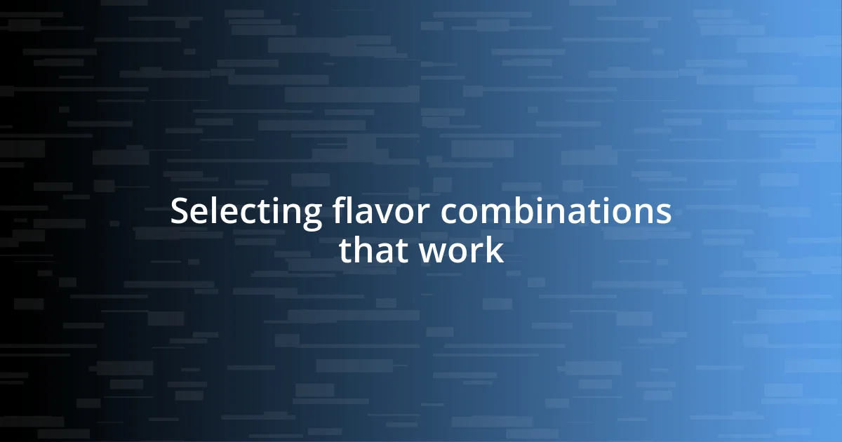 Selecting flavor combinations that work