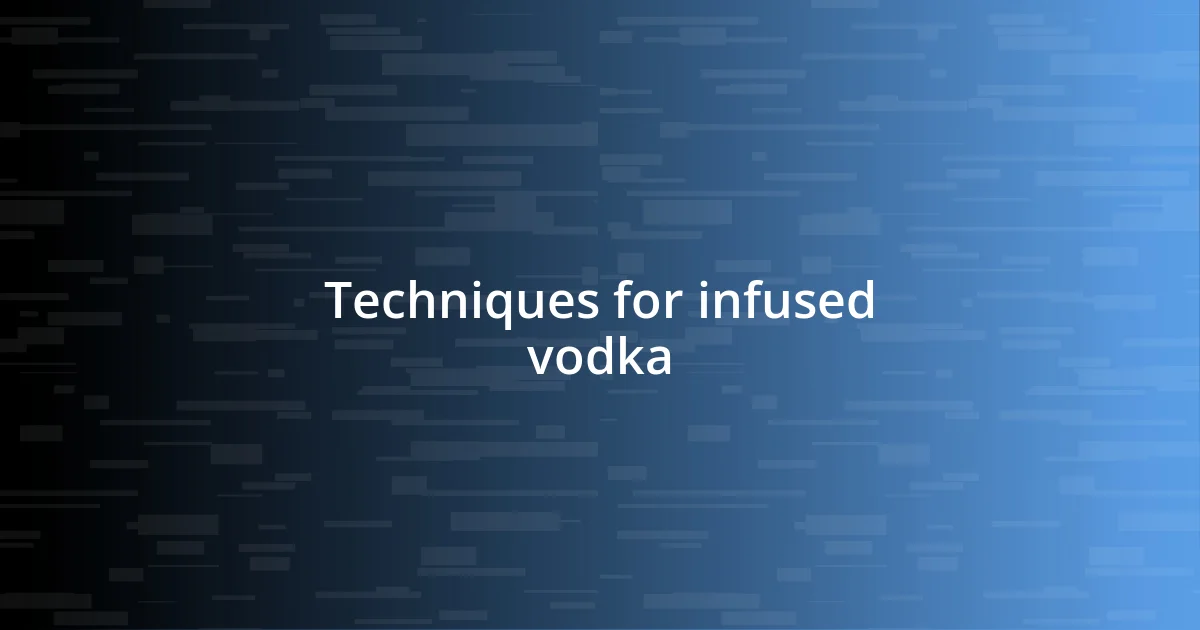 Techniques for infused vodka