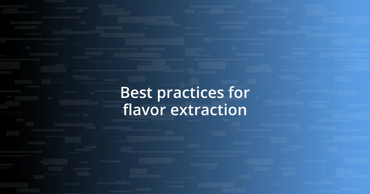 Best practices for flavor extraction