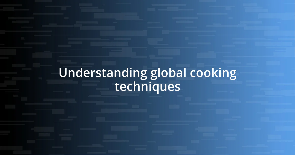 Understanding global cooking techniques