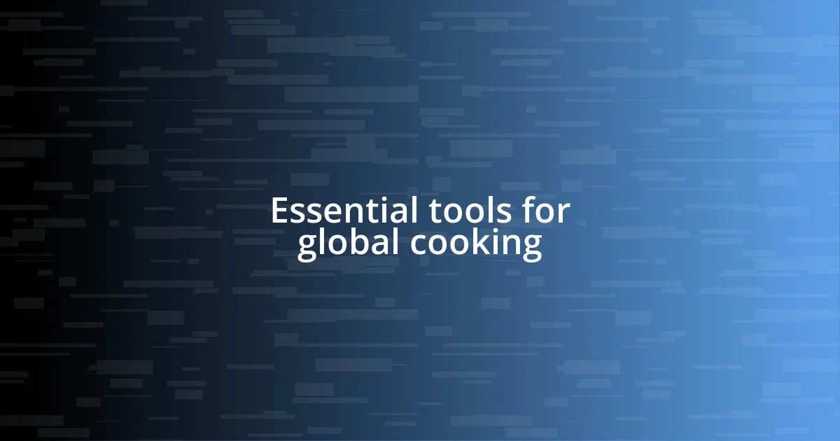 Essential tools for global cooking