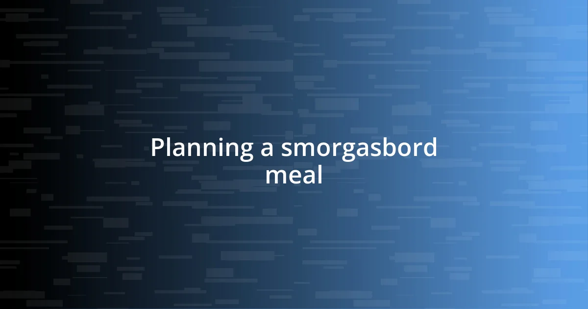 Planning a smorgasbord meal