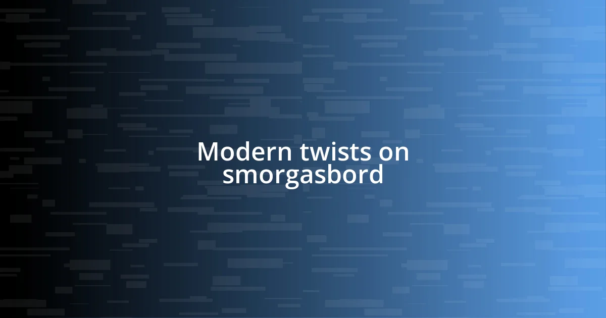 Modern twists on smorgasbord