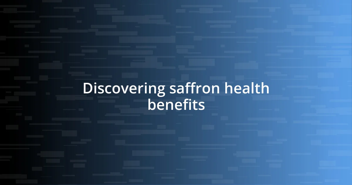 Discovering saffron health benefits