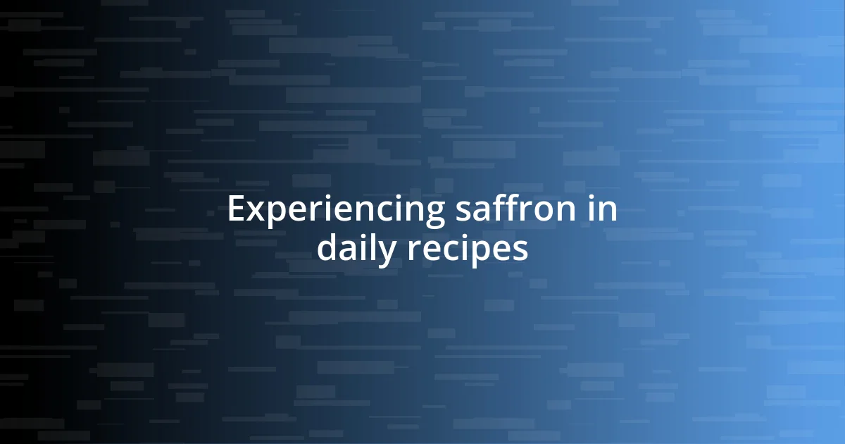 Experiencing saffron in daily recipes