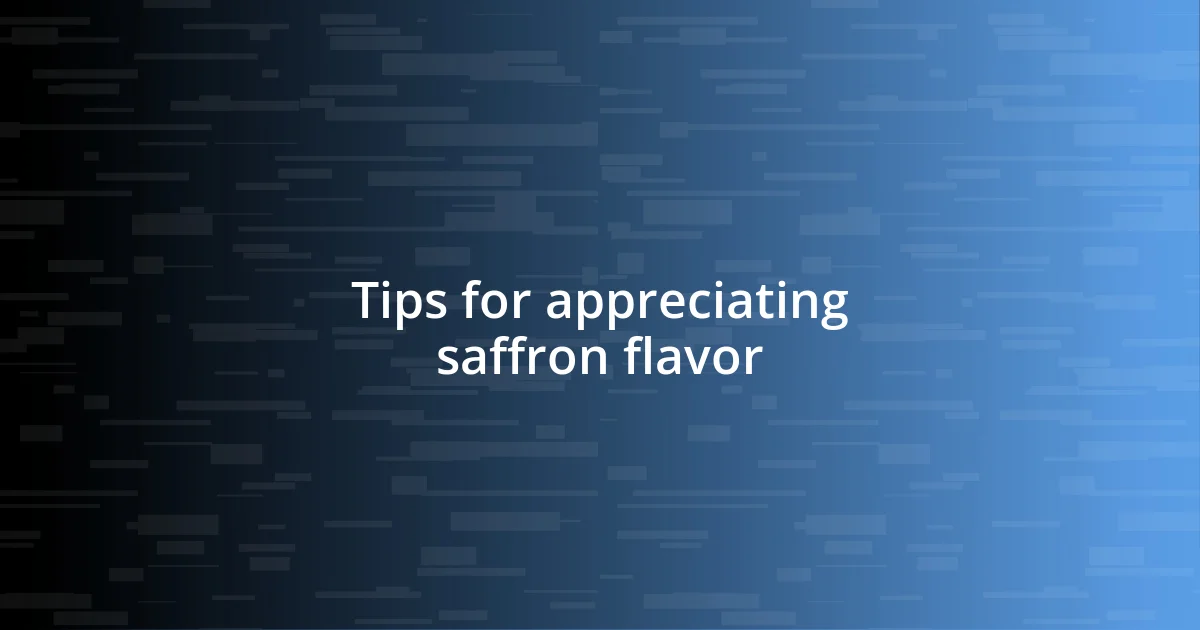 Tips for appreciating saffron flavor