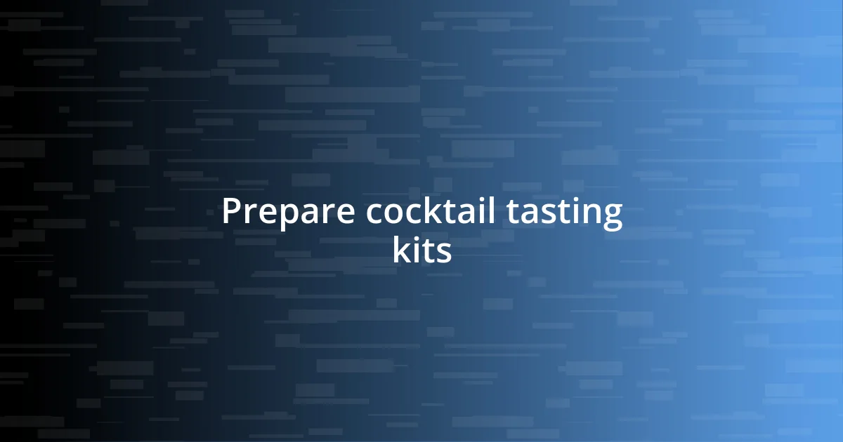 Prepare cocktail tasting kits