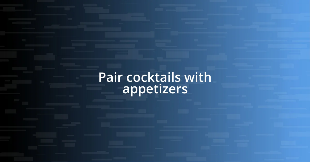 Pair cocktails with appetizers