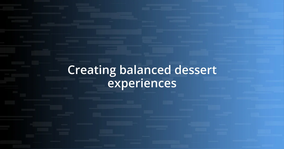 Creating balanced dessert experiences