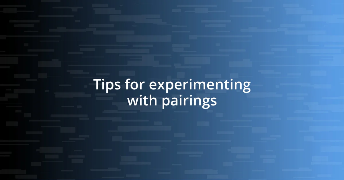 Tips for experimenting with pairings