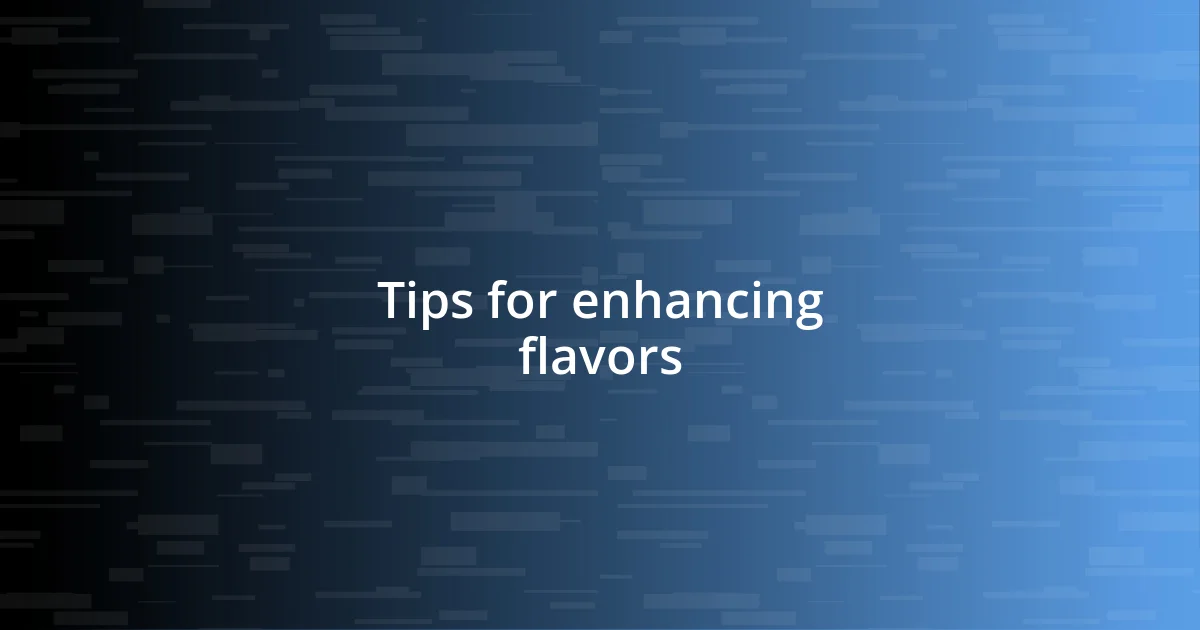 Tips for enhancing flavors