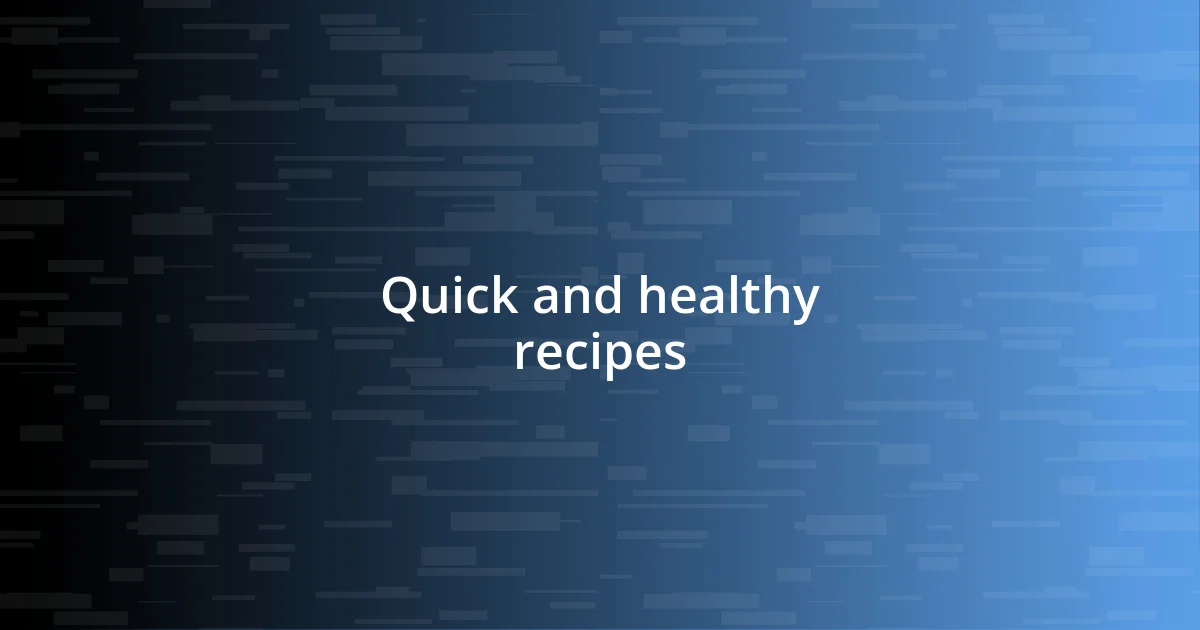 Quick and healthy recipes