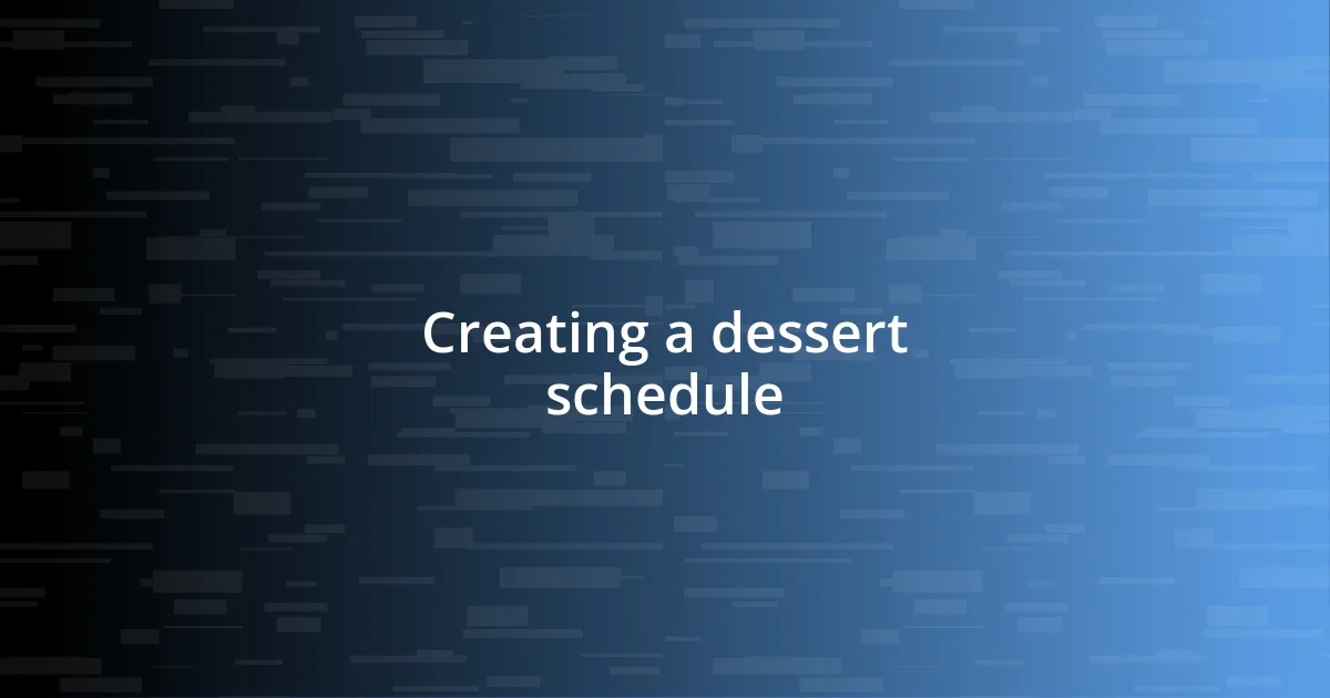 Creating a dessert schedule