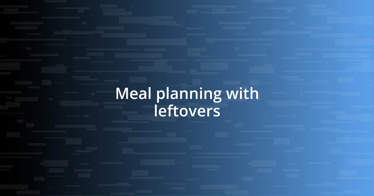 Meal planning with leftovers