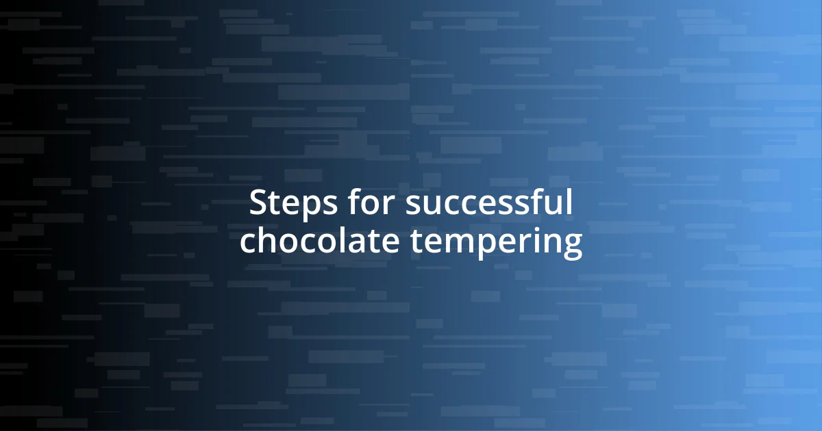 Steps for successful chocolate tempering